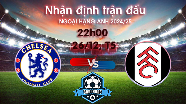 Soi kèo Chelsea vs Fulham, 22h00 ngày 26/12/2024 – Ngoại Hạng Anh 2024/25