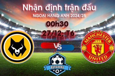 Soi kèo Wolves vs MU, 00h30 ngày 27/12/2024 – Ngoại Hạng Anh 2024/25