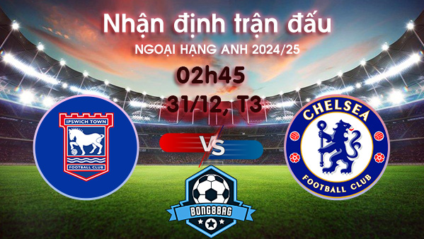 Soi kèo Ipswich vs Chelsea, 2h45 ngày 31/12/2024 – Ngoại Hạng Anh 2024/25