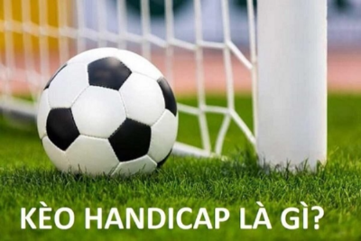 Kèo Handicap là gì? Bật mí mẹo soi kèo Handicap dễ thắng