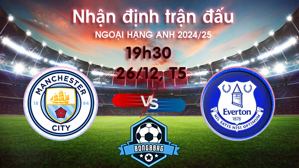 Soi kèo Man City vs Everton, 19h30 ngày 26/12/2024 – Ngoại Hạng Anh 2024/25