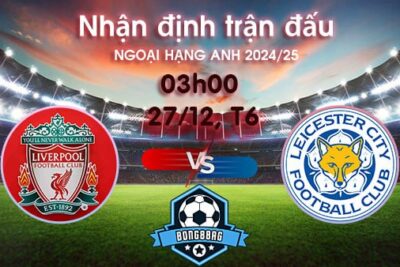 Soi kèo Liverpool vs Leicester, 03h00 ngày 27/12/2024 – Ngoại hạng Anh 2024/25