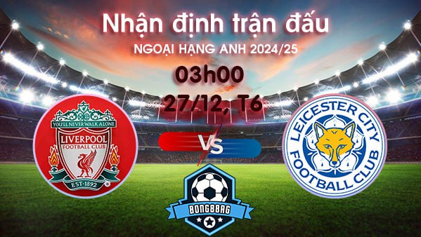 Soi kèo Liverpool vs Leicester, 03h00 ngày 27/12/2024 – Ngoại hạng Anh 2024/25