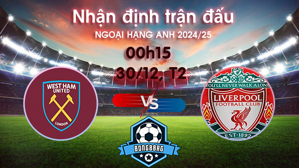 Soi kèo West Ham vs Liverpool, 00h15 ngày 30/12/2024 – Ngoại Hạng Anh 2024/25