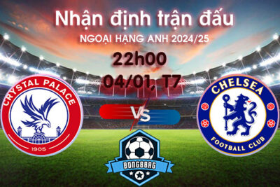 Soi kèo Crystal Palace Chelsea, 22h00 ngày 04/01/2025 – Ngoại Hạng Anh 2024/25